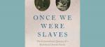 Once We Were Slaves